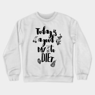 Today is a good day to diet Crewneck Sweatshirt